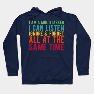 i am a multitasker i can listen ignore & forget all at the same time Hoodie